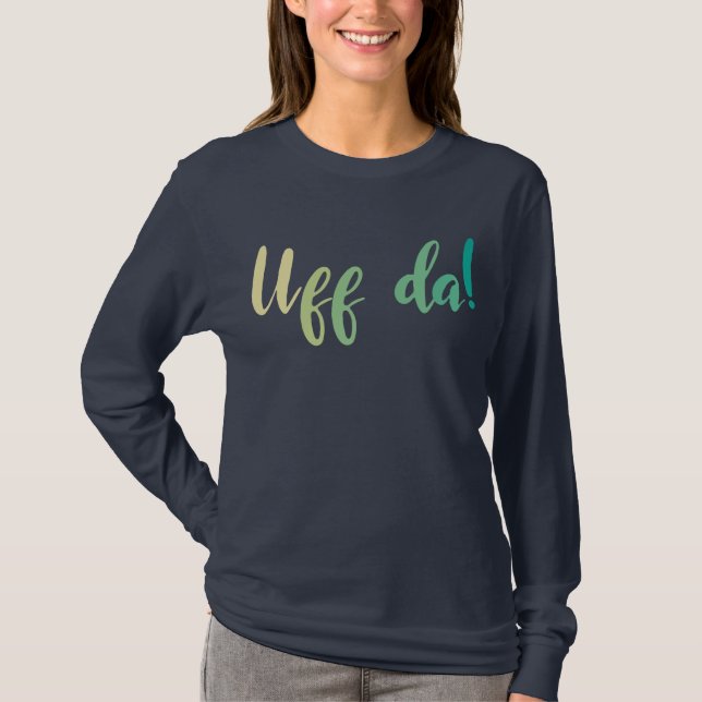 Uff Da! Norwegian, Minnesota T-Shirt (Front)