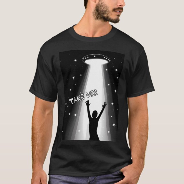 Ufo Abduction Design. Take Me. Text Version. T-Shirt (Front)