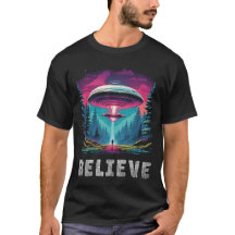 UFO - Aliens - Flying Saucers - Believe T-Shirt