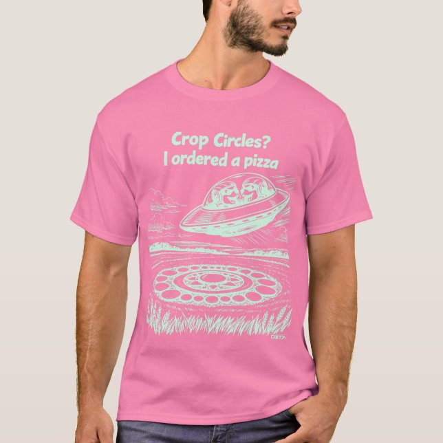 UFO CROP CIRCLES I ordered a pizza T-Shirt (Front)