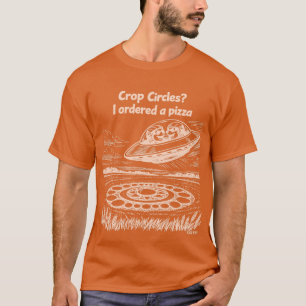 UFO CROP CIRCLES I ordered a pizza T-Shirt