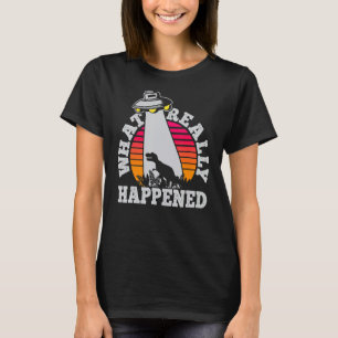 UFO Dinosaur Abduction What Really Happened UFO Co T-Shirt
