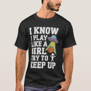 UFO Funny Alien Joke I Know I Play Like A Girl Bas T-Shirt