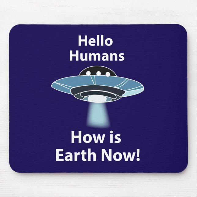 UFO Hello Humans How Is Earth Now UFO Mouse Mat (Front)
