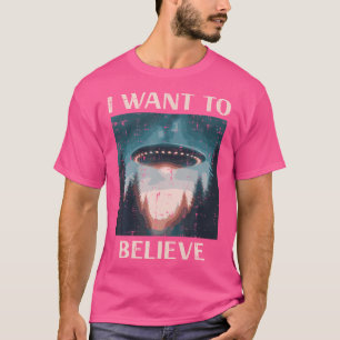 Ufo I Want To Believe Alien Extraterrestrial Men W T-Shirt