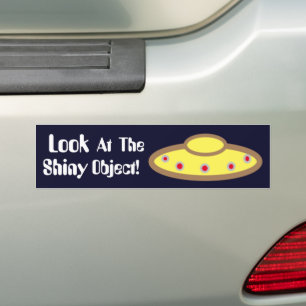 UFO "look at the Shiny Object"  Bumper Sticker