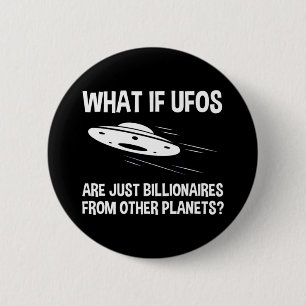 UFOs Are Just Billionaires From Other Planets 6 Cm Round Badge