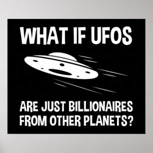 UFOs Are Just Billionaires From Other Planets Poster