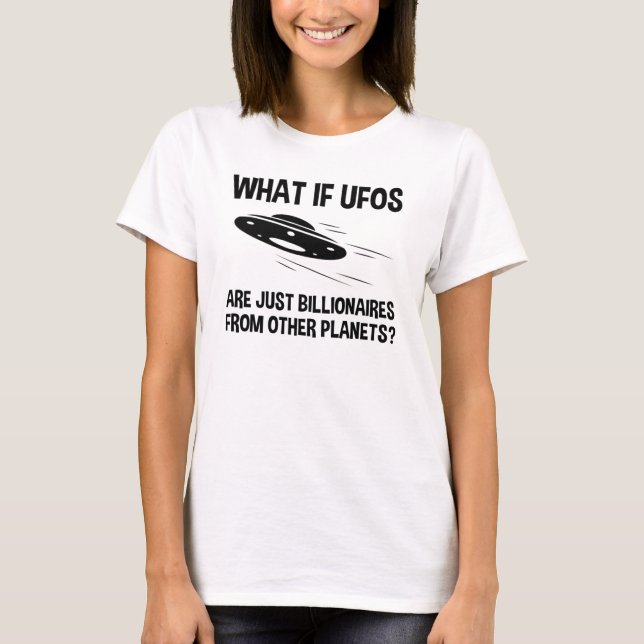 UFOs Are Just Billionaires From Other Planets T-Shirt (Front)