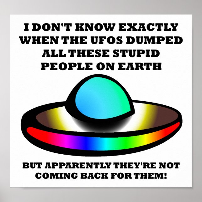 UFOs Stupid People Funny Poster (Front)