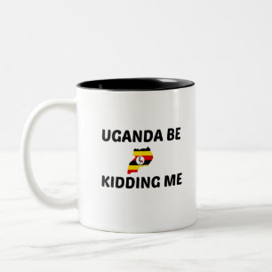 UGANDA BE KIDDING ME Two-Tone COFFEE MUG