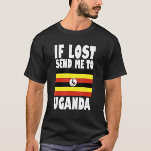 Uganda Flag Design If lost send me to Uganda T-Shirt