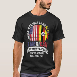 Ugandan American We know Places where Country Ugan T-Shirt