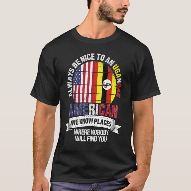 Ugandan American We know Places where Country Ugan T-Shirt (Front)