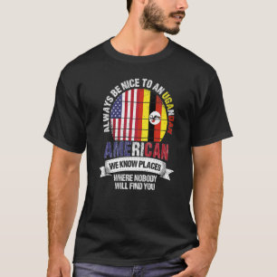 Ugandan American We know Places where Country Ugan T-Shirt