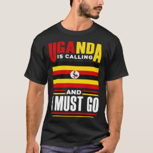 Ugandan Uganda Ugandan Flag Uganda Is Calling And  T-Shirt