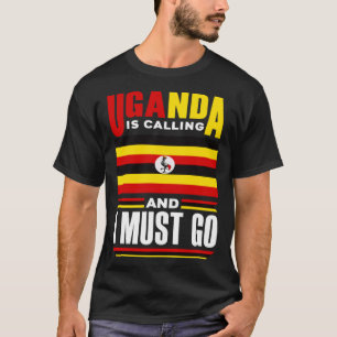 Ugandan Uganda Ugandan Flag Uganda Is Calling And T-Shirt