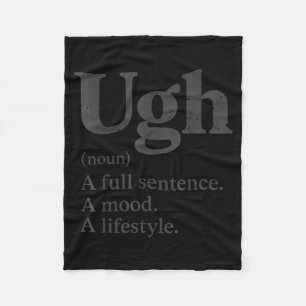 Ugh A Full Sentence Mood Lifestyle Funny Humour Fleece Blanket