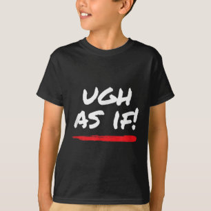 Ugh As If! Funny 80s 1980s Valley Style Graphic T-Shirt
