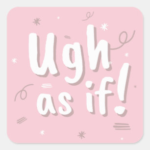 Ugh as if! square sticker