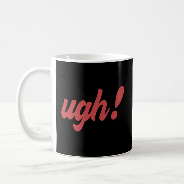Ugh Coffee Mug (Left)