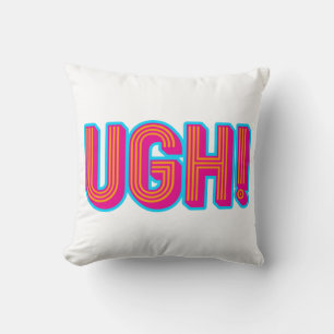 Ugh! Cushion