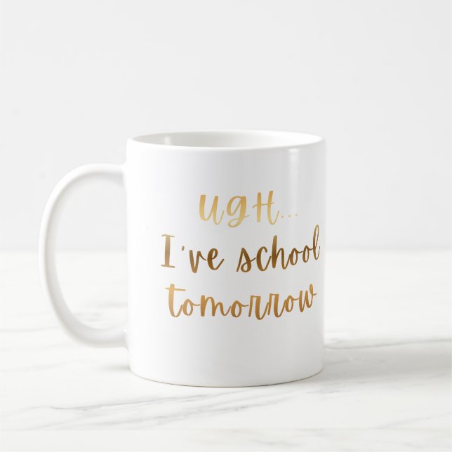 Ugh... I've School Tomorrow Funny Student Humour Coffee Mug (Left)