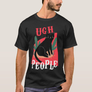 Ugh People Black Cat Cat Mum Cat Lady Sarcasm T-Shirt