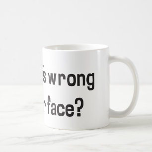 Ugh! What's Wrong With Your Face? Coffee Mug