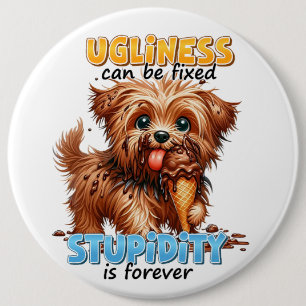 Ugliness 6 Cm Round Badge