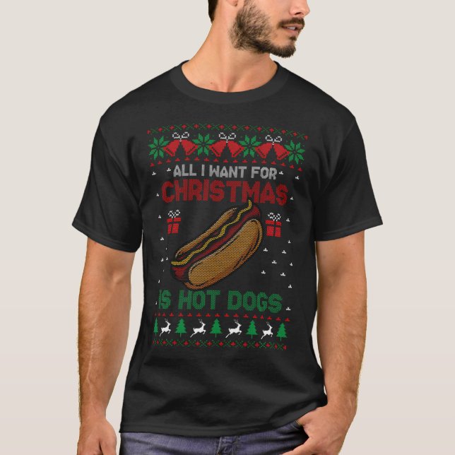 Ugly All I Want For Christmas Is Hot Dogs Holiday  T-Shirt (Front)