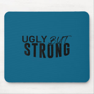 Ugly But Strong - Funny Gym Workout Motivation  Mouse Mat