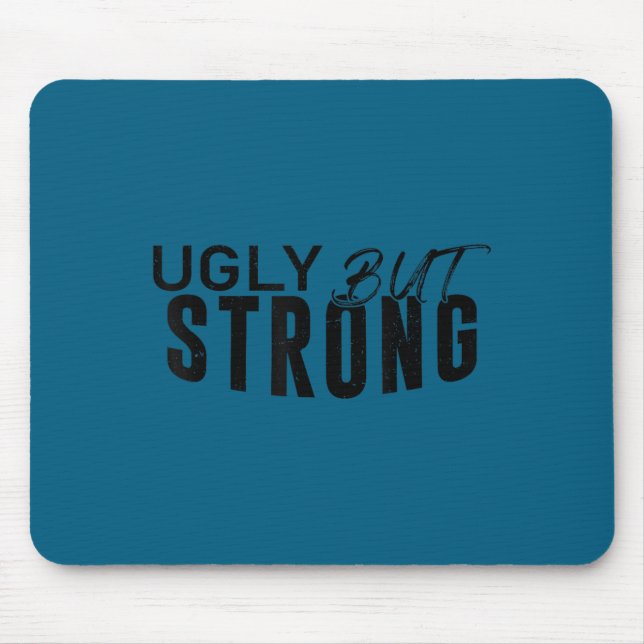 Ugly But Strong - Funny Gym Workout Motivation  Mouse Mat (Front)