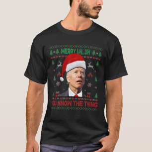Ugly Christmas Biden Merry Uh Uh You Know The Thin T-Shirt