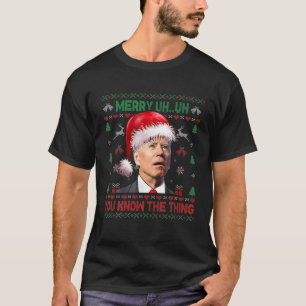 Ugly Christmas Biden Merry Uh Uh You Know The Thin T-Shirt