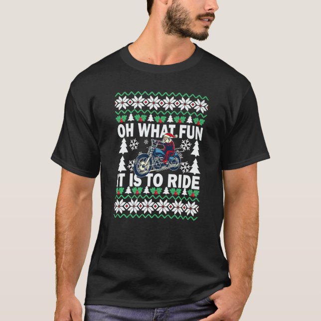 UGLY Christmas Oh What Fun It Is To Ride Motorcycl T-Shirt (Front)