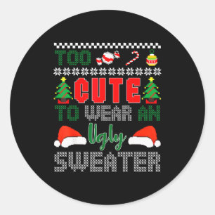 Ugly Christmas Sweater, Too Cute To Wear An Ugly S Classic Round Sticker