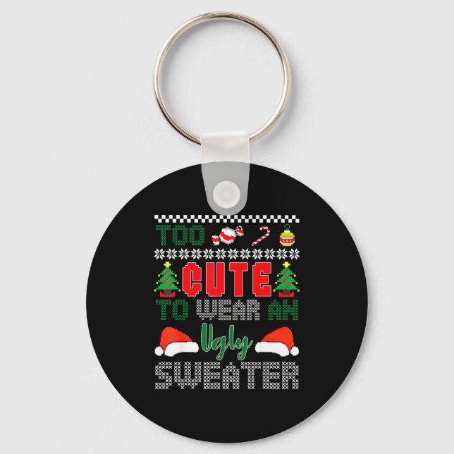 Ugly Christmas Sweater, Too Cute To Wear An Ugly S Key Ring (Front)