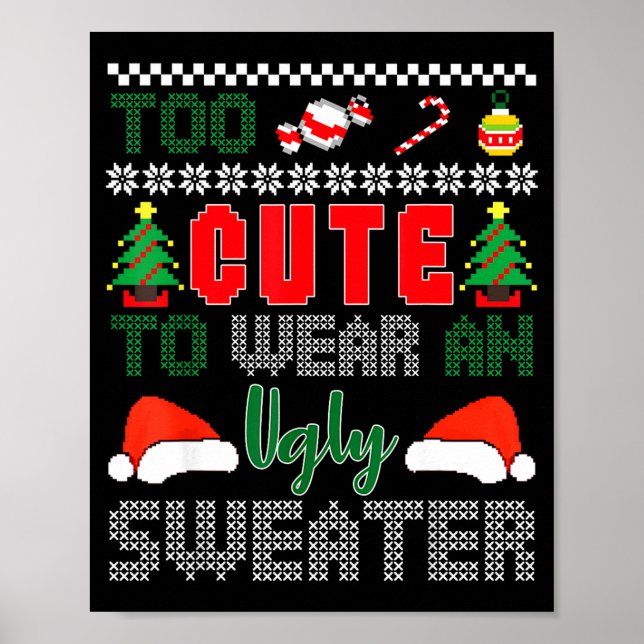Ugly Christmas Sweater, Too Cute To Wear An Ugly S Poster (Front)