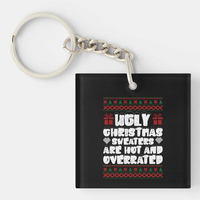 Ugly Christmas Sweaters Are Hot And Overrated Key Ring (Front)