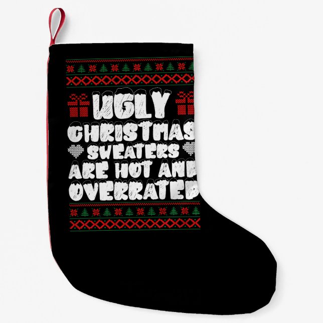 Ugly Christmas Sweaters Are Hot And Overrated Small Christmas Stocking (Front)