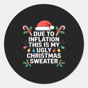 Ugly Christmas Sweaters Funny Due To Inflation  Classic Round Sticker