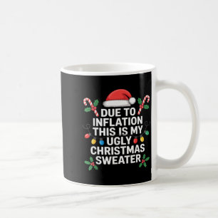 Ugly Christmas Sweaters Funny Due To Inflation  Coffee Mug