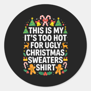 Ugly Christmas Sweaters Funny Too Hot  Classic Round Sticker