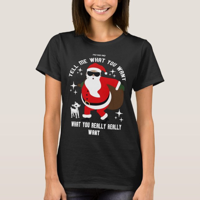 Ugly Christmas  Tell Me What You Want Dancing Sant T-Shirt (Front)