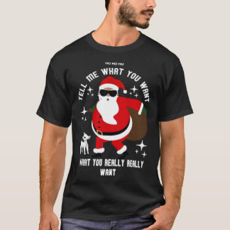 Ugly Christmas  Tell Me What You Want Dancing Sant T-Shirt