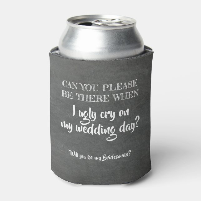 Ugly Cry - Funny Bridesmaid Proposal Can Cooler (Can Front)