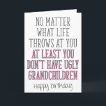 Ugly Grandchildren, Funny Grandma Birthday Card<br><div class="desc">No matter what life throws at you at least you don't have ugly grandchildren - Happy birthday</div>