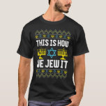 Ugly Hanukkah This Is How We Jew It T-Shirt<br><div class="desc">Ugly Hanukkah This Is How We Jew It</div>