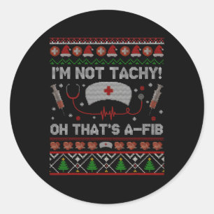Ugly Im Not Tachy Christmas Xmas Rn Cna Icu Scurb Classic Round Sticker